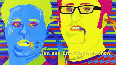 Tim and Eric Awesome Show, Great Job!